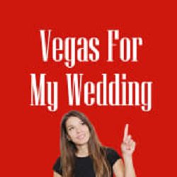 Vegas For My Wedding
